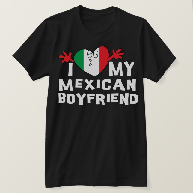 I Love My Mexican Boyfriend T-Shirt (Design Front)