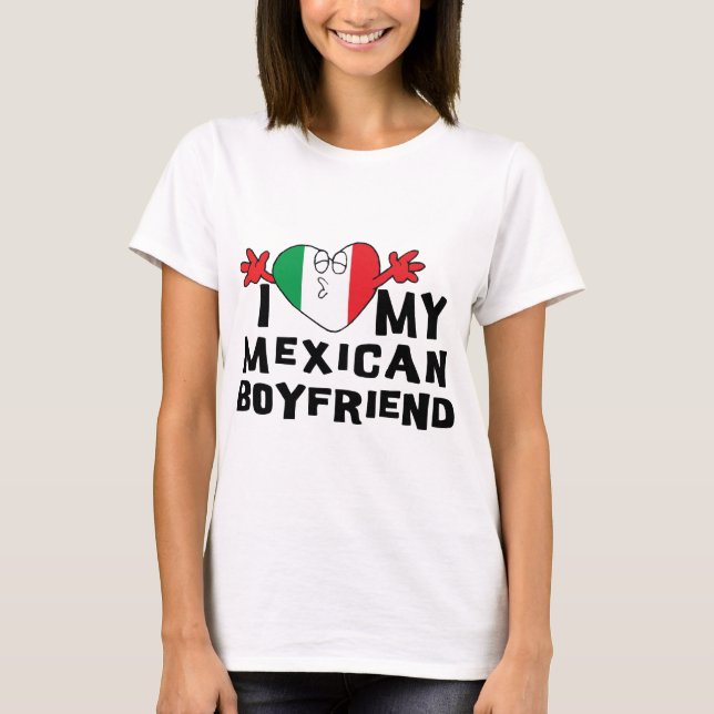 I Love My Mexican Boyfriend T-Shirt (Front)