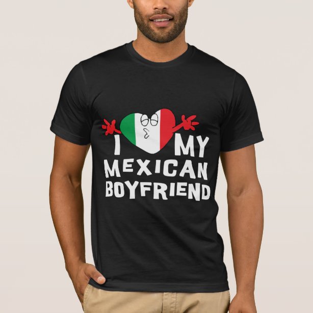 I Love My Mexican Boyfriend TShirts I Love My Mexican Boyfriend T