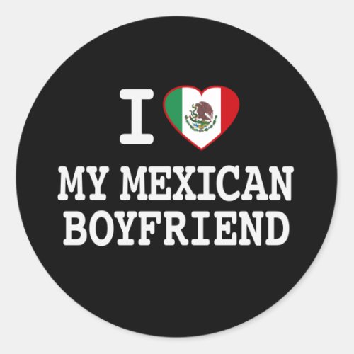 I love my Mexican Boyfriend with Heart Flag Classic Round Sticker