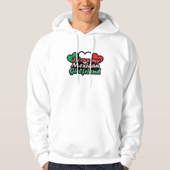I Love My Mexican Girlfriend Hoodie (Front)