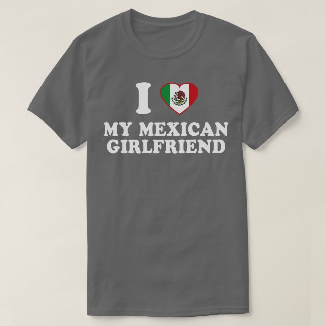 I Love my Mexican Girlfriend Mexico Flag Latinx Pr T-Shirt (Design Front)