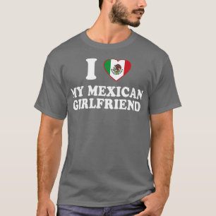 I Love my Mexican Girlfriend Mexico Flag Latinx Pr T-Shirt