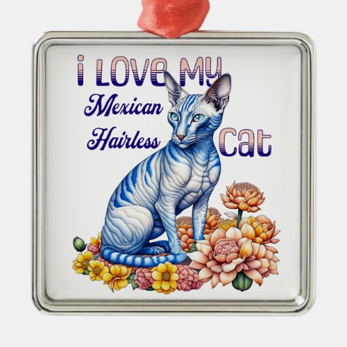 I Love my Mexican Hairless Cat Metal Ornament