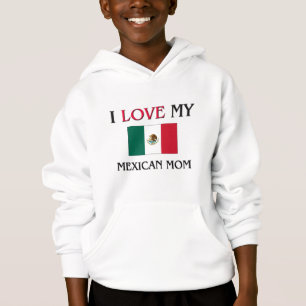 I Love My Mexican Mom Hoodie