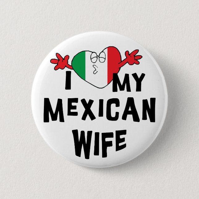 I Love My Mexican Wife Pinback Button (Front)