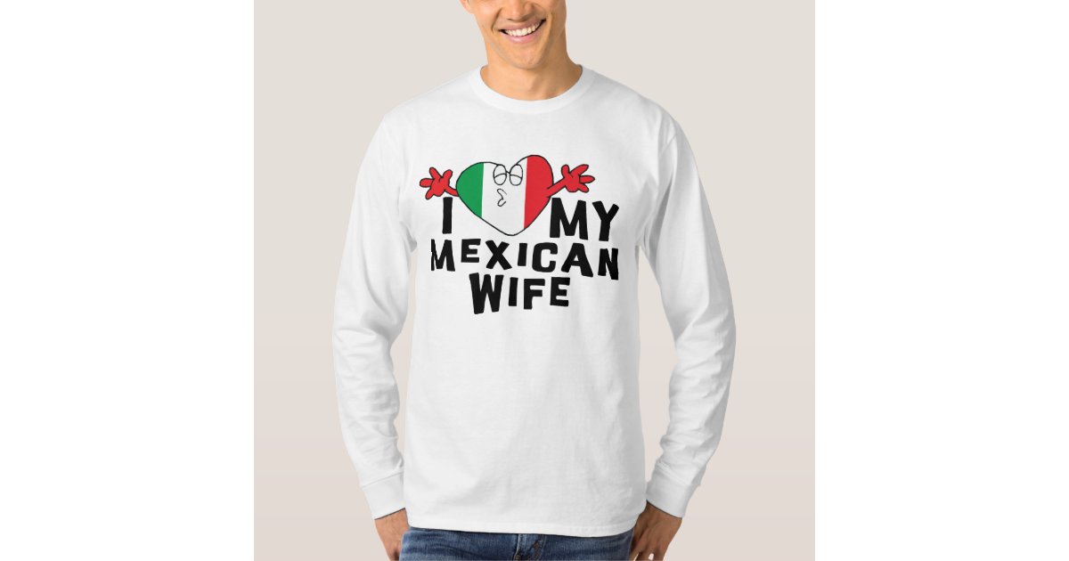 I Love My Mexican Wife T-Shirt Zazzle image