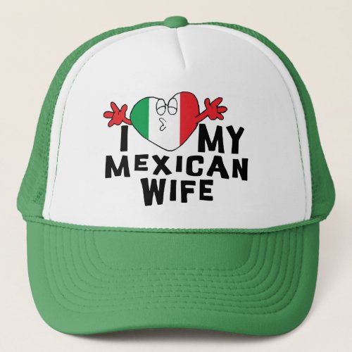 I Love My Mexican Wife Trucker Hat