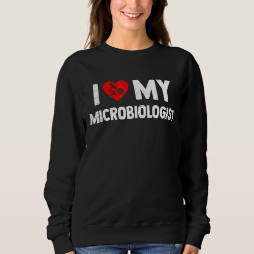 I Love My Microbiologist Medical Technologist Rese Sweatshirt