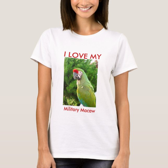 I LOVE MY  Military Macaw T-Shirt (Front)