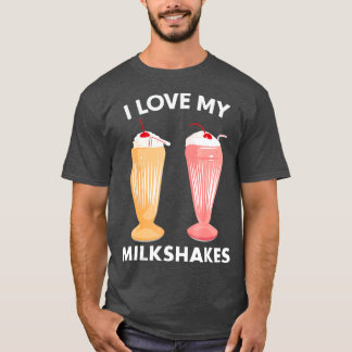 I Love My Milkshakes Love Milkshake Lover T-Shirt
