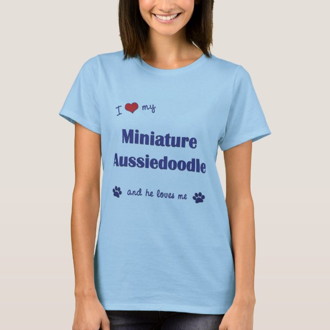 I Love My Miniature Aussiedoodle (Male Dog) T-Shirt (Front)