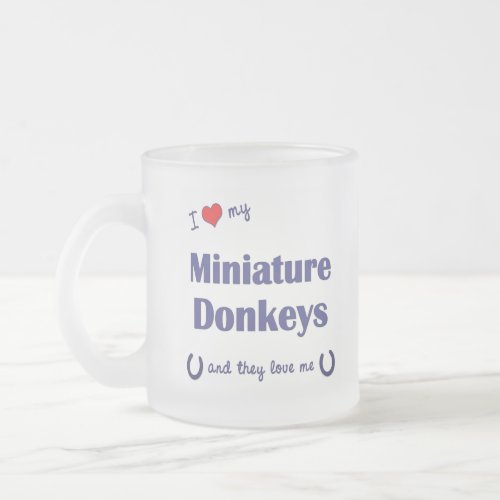 I Love My Miniature Donkeys Multiple Donkeys Frosted Glass Coffee Mug