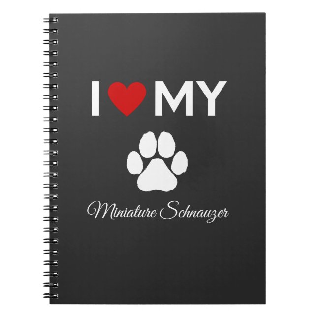 I love my Miniature Schnauzer dog custom text Notebook (Front)