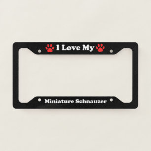 I Love My Miniature Schnauzer Dog License Plate Frame