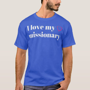 I Love My Missionary LDS Mormon T-Shirt