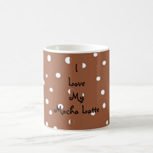I Love My Mocha Latte Coffee Mug