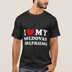 I Love My Moldovan Girlfriend I Heart My Moldovan T-Shirt