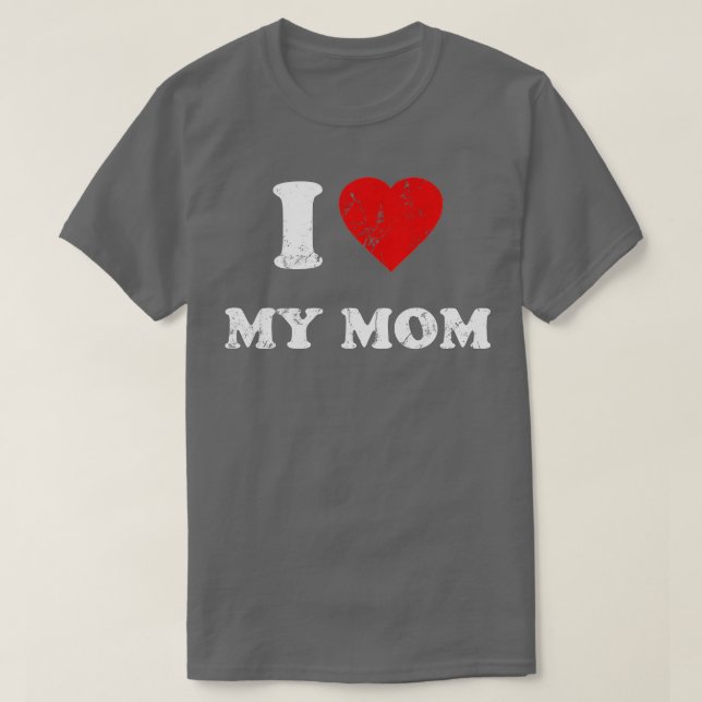 I Love My Mom (1)  T-Shirt (Design Front)