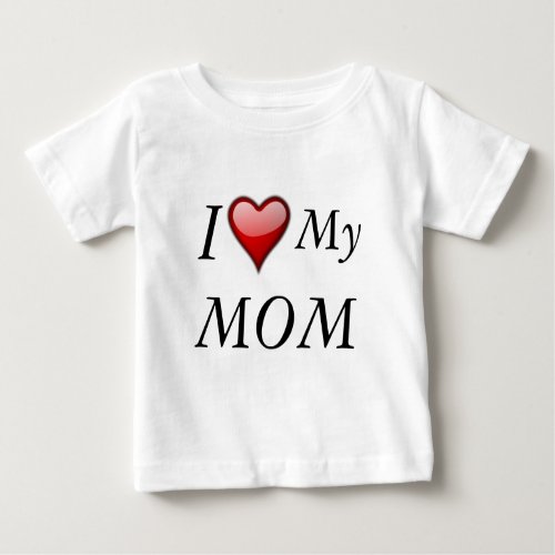 I Love My MOM  2 Baby T_Shirt