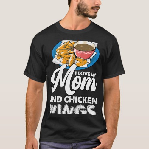 I Love My Mom 2Chicken Wings Family Chicken Wing 2 T_Shirt
