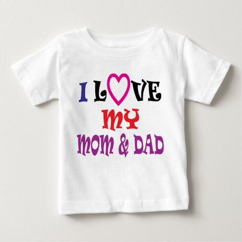I Love My Mom and Dad T Shirt