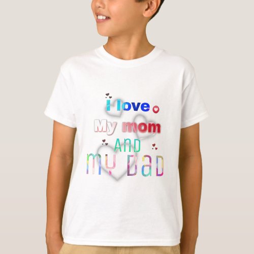 I love my mom and dad T_Shirt