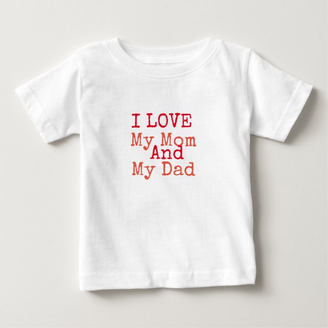 I Love My Mom and My Dad  T-shirt (Front)
