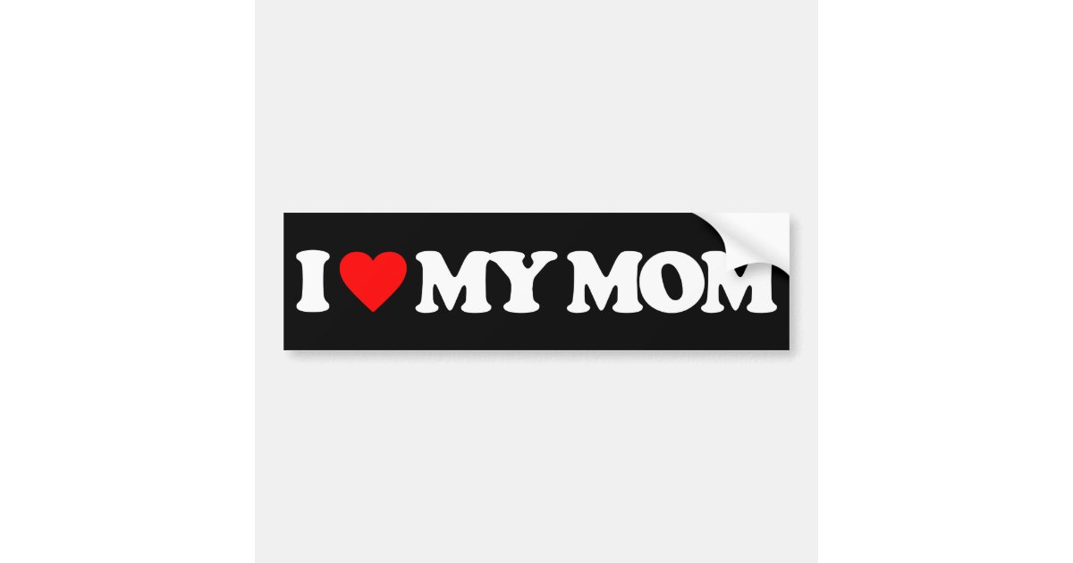 I LOVE MY MOM BUMPER STICKER | Zazzle