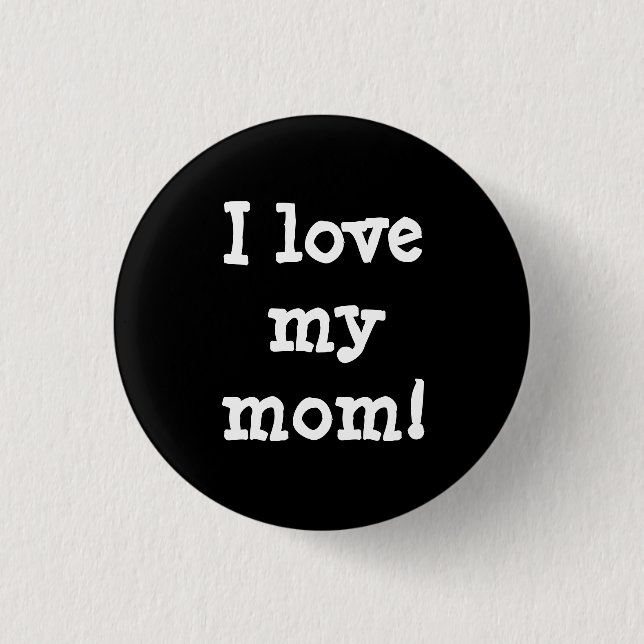 I love my mom.  button (Front)