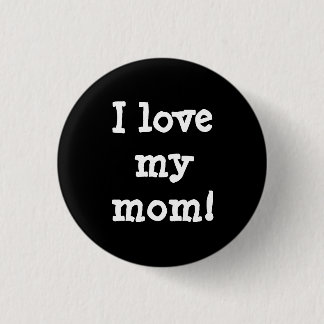 I love my mom. button