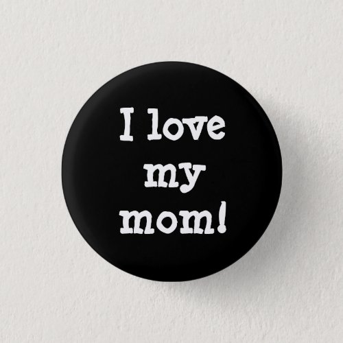 I love my mom  button