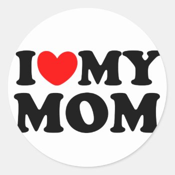I Love My Mom Classic Round Sticker by MalaysiaGiftsShop at Zazzle