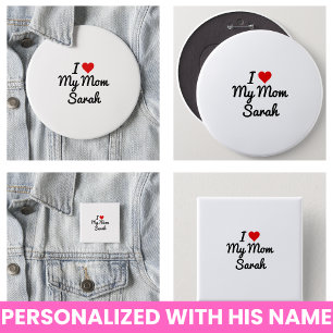 I Love My Mom Create Your Own Mothers Name Button