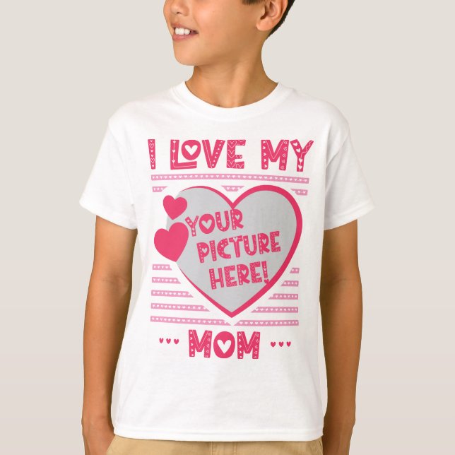 I Love My Mom Custom Mom Photo T-Shirt (Front)