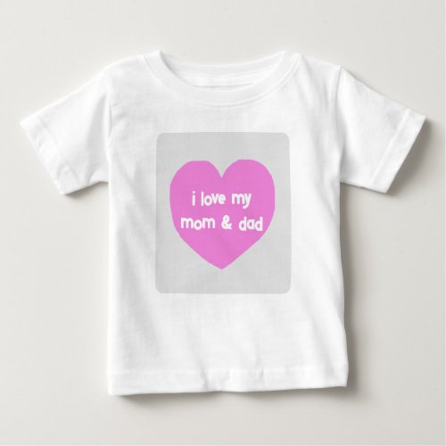 I Love my Mom  Dad Baby T_Shirt