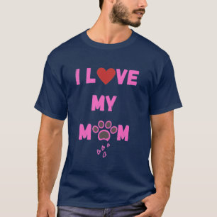 I Love My Mom Dog   Cute Pet Apparel & Puppy Cloth T-Shirt