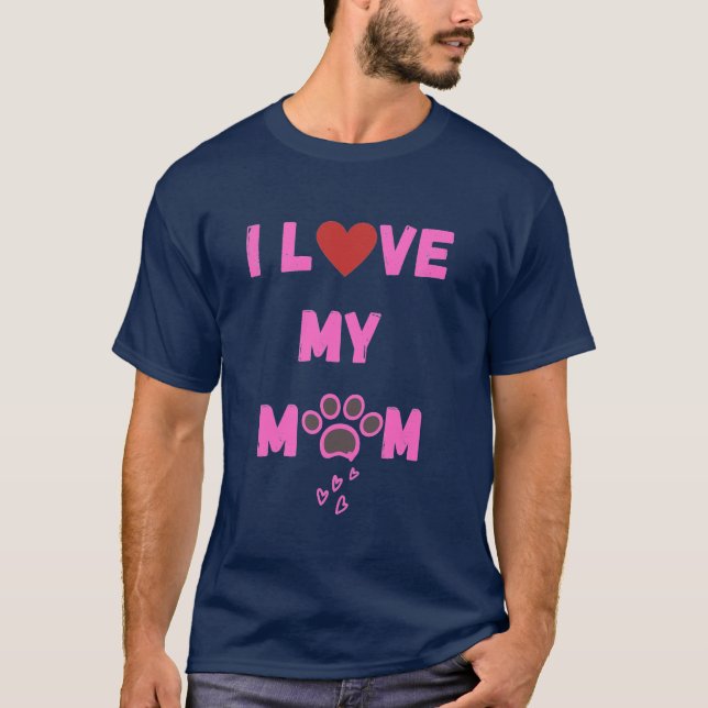 I Love My Mom Dog | Cute Pet Apparel & Puppy Cloth T-Shirt (Front)