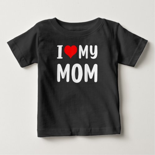 I love my mom Funny Mothers Day For Mom t_shirt