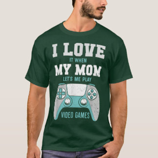 I Love My Mom Funny Sarcastic Video Games  T-Shirt