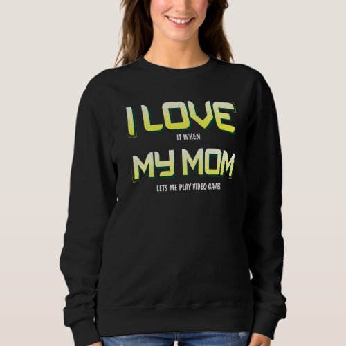 I Love My Mom Gamer Teen Boys Video Games Sweatshirt