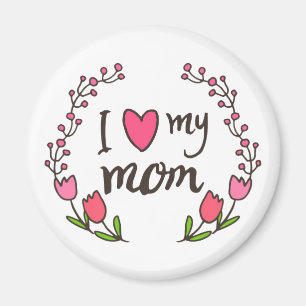 I Love My Mom Happy Mother's Day Magnet