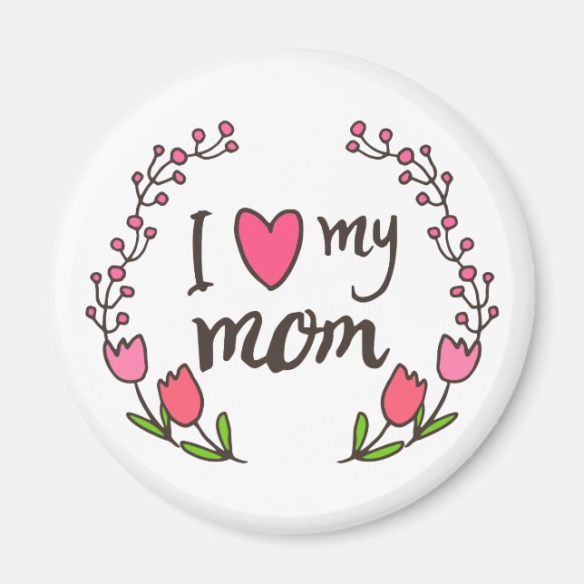 I Love My Mom Happy Mother's Day | Magnet (Front)