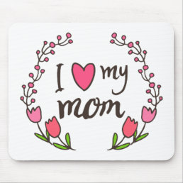 I Love My Mom Happy Mother&#39;s Day | Mousepad