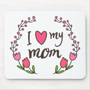 I Love My Mom Happy Mother's Day Mousepad