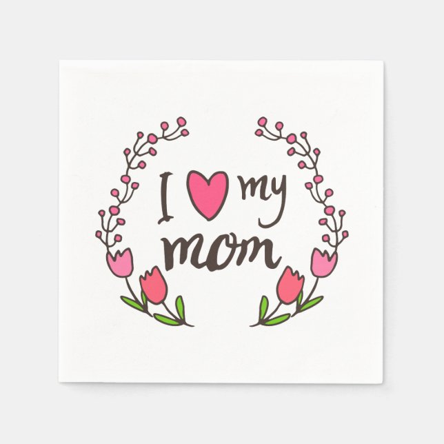 I Love My Mom Happy Mother's Day | Napkin (Front)