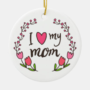 I Love My Mom Happy Mother's Day   Ornament