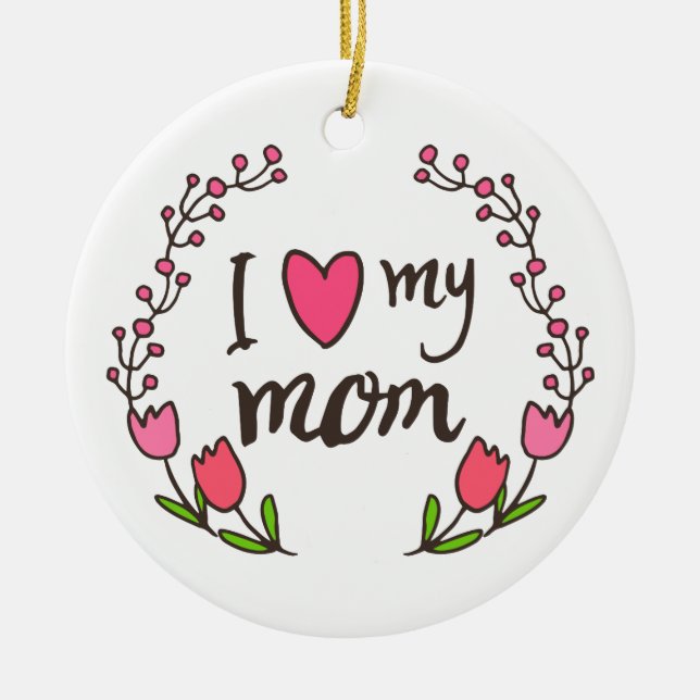 I Love My Mom Happy Mother's Day | Ornament (Front)