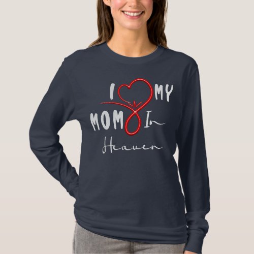 I Love My Mom I Heart Mom In Heaven  T_Shirt