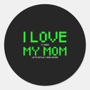 I Love My Mom I Love It When My Mom Lets Me Play V Classic Round Sticker